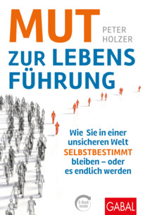 Wie Sie in einer unsicheren Welt selbstbestimmt bleiben — oder es endlich werden