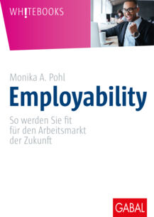 Employability - So werden Sie fit für den Arbeitsmarkt der Zukunft