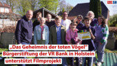 "Das Geheimnis der toten Vögel" Bürgerstiftung der VR Bank in Holstein unterstützt Filmprojekt