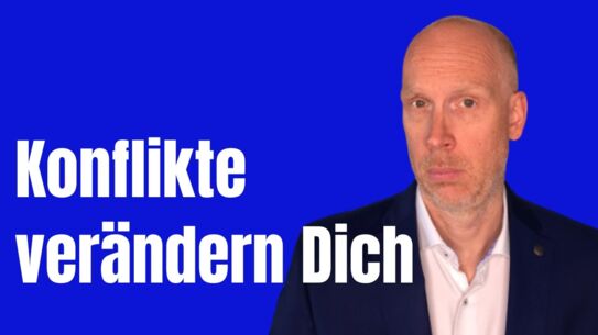 Was Konflikte mit Dir machen - Wenn Du das weißt, wirst Du...