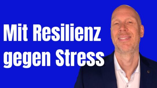 Dafür brauchst Du Resilienz - Im Arbeitsalltag sehr wichtig