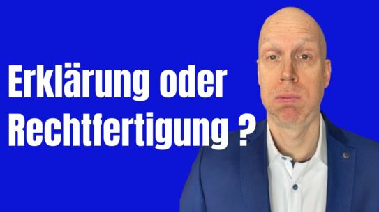Warum eine Erklärung keine Rechtfertigung ist - oder doch?
