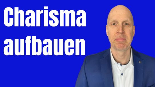 3 Faktoren für mehr Charisma - So erzielst Du die Wirkung