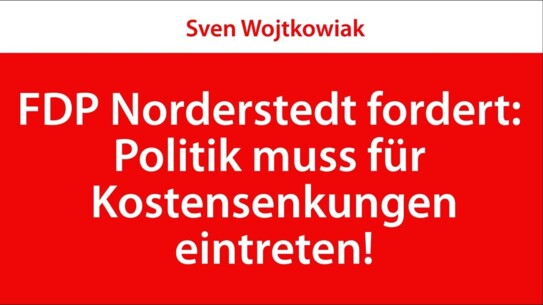 FDP Norderstedt fordert: Politik muss für Kostensenkungen eintreten!