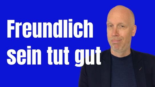 Wiese Du mit Freundlichkeit in Verhandlungen mehr erreichst