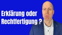 Warum eine Erklärung keine Rechtfertigung ist - oder doch?
