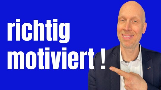 So motivierst Du Dich und andere - 5 wichtige Schritte