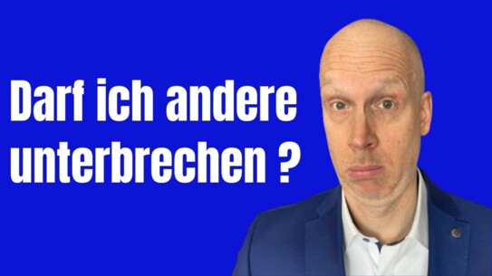 Ob und wie du im Gespräch unterbrechen darfst - sympathisch