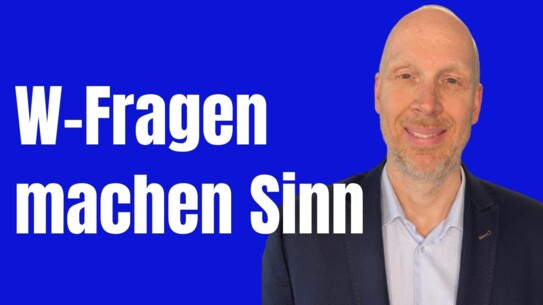 Wofür W-Fragen gut sind, wo sie Dir aber auch schaden