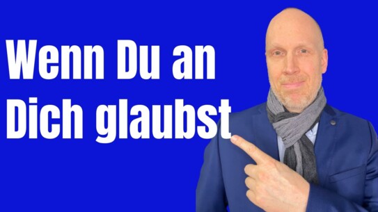 Der Glaube an dich versetzt Berge - und mehr in deinem Leben