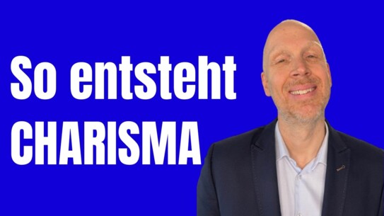 Schritte zu mehr Charisma - Diese 3 Dinge brauchst Du