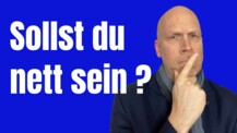 Wieso "nett" nicht immer gut ist - probiere das mal aus